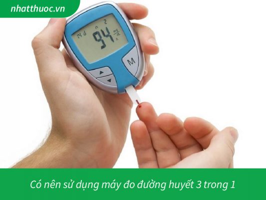 Có nên sử dụng máy đo đường huyết 3 trong 1