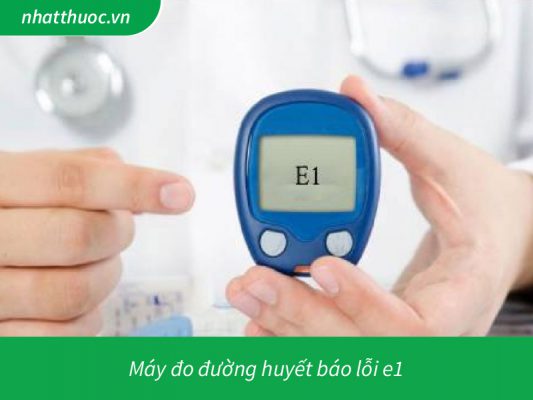 Máy đo đường huyết báo lỗi e1